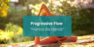 Progressive Flow - "Fearless Backbends"